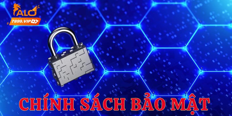 Chính sách bảo mật đóng vai trò rất quan trọng